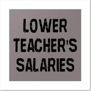 lower teachers salaries Posters and Art